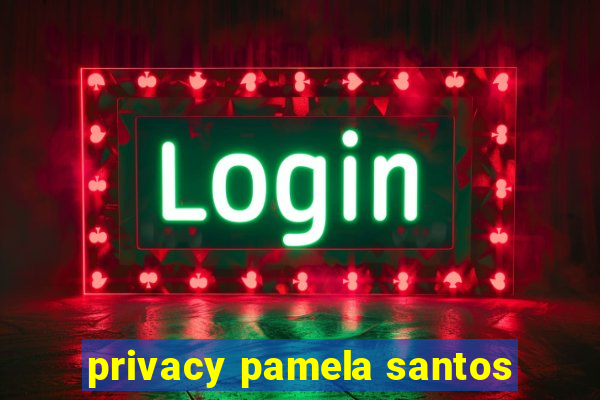 privacy pamela santos